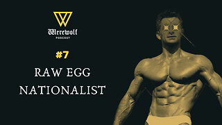 Raw Egg Nationalist — Werewolf #7