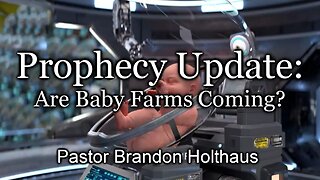 Prophecy Update: Are Baby Farms Coming?