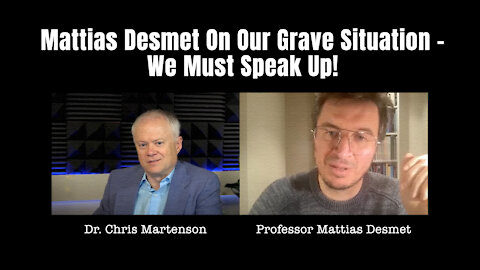 Professor Mattias Desmet On Our Grave Situation - We Must Speak Up!