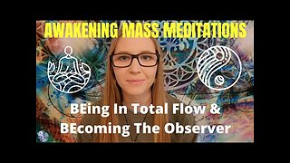 Awakening Guided Meditation: BEing In Total Flow | Becoming The Observer Of Your Thoughts | Connect