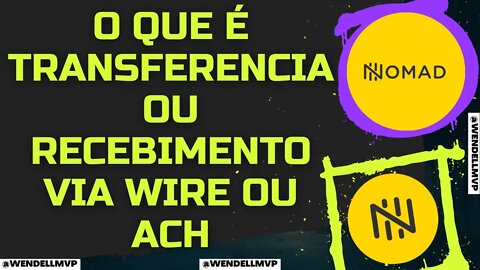 🚨 NOMAD | O QUE É TRANSFERENCIA OU RECEBIMENTO VIA WIRE E / OU ACH ? #nomad