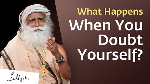 What Happens When You Doubt Yourself Sadhguru Answers | Soul Of Life - Made By God