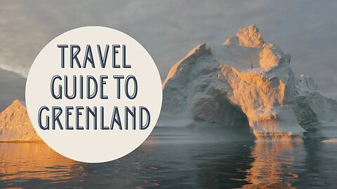 Ultimate Travel Guide to Greenland: Exploring the Land of Ice and Adventure