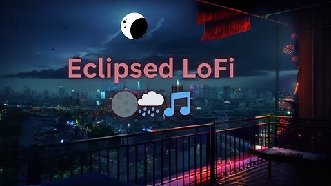 Eclipsed LoFi 🌑🌧️🎵