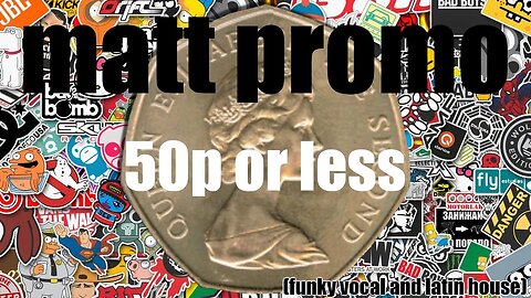 MATT PROMO - Fifty Pence Or Less (02.08.02)
