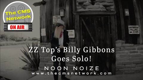 CMSN | Noon Noize 5.16.21 - ZZ Top's Billy Gibbons Goes Solo!