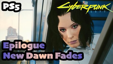 Cyberpunk 2077 | EPILOGUE New Dawn Fades [PS5 1.5 Female V CORPO]