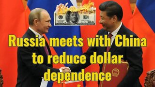 Russia meets with China to reduce dollar dependence