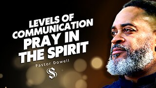 Levels of Communication | Pray In The Spirit | Pastor Dowell