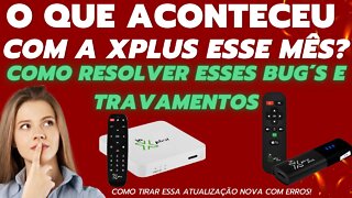 O que aconteceu com a tv Box in Xplus esse mês ? e como resolver esses erros rápido e fácil