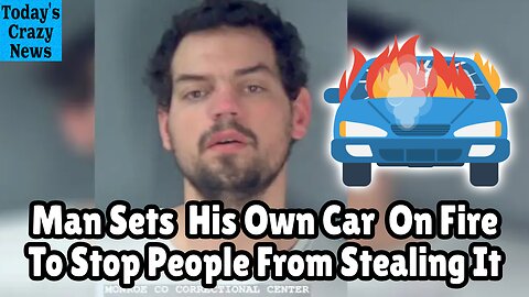 Man Sets His Own Car On Fire To Stop People From Stealing It