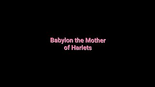 Babylon the Great The Mother of Harlots