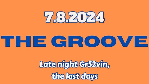 7.8.2024 - Groovy Jimmy - Late night Gr52vin, the last days