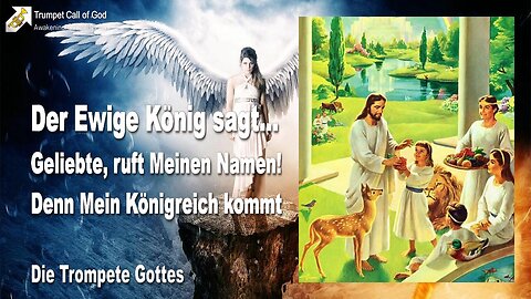 21.06.2010 🎺 Der Ewige König sagt... Geliebte, ruft Meinen Namen, denn Mein Königreich kommt