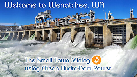 Wenatchee, WA: The Small Town Mining ₿itcoin using Cheap Hydro-Dam Power! 🌊⚡💰