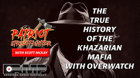The True History Of The Khazarian Mafia with OVERWATCH | September 18th, 2023 Patriot Streetfighter