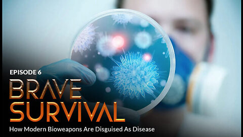 BRAVE SURVIVAL: How Modern Bioweapons Are Disguised As Disease (Episode 6)