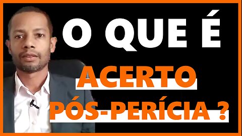 O QUE É ACERTO PÓS-PERÍCIA