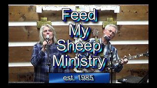 Feed My Sheep Ministry 04-14-23 #1665