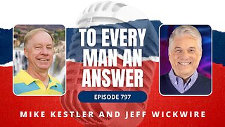 Episode 797 - Pastor Mike Kestler and Dr. Jeff Wickwire on To Every Man An Answer