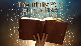 The Trinity Pt. 1: Is It In The Bible?