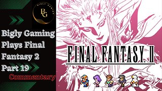 Final Fantasy 2 Commentary Playthrough Part 19