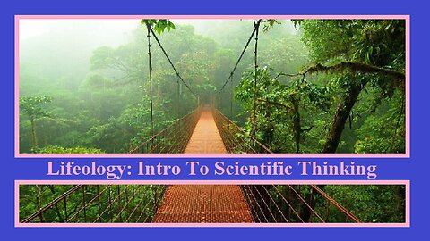 Lifeology: Intro To Scientific Thinking