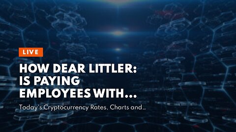 How Dear Littler: Is paying employees with cryptocurrency an option? can Save You Time, Stress,...