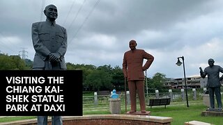Visiting the Chiang Kai-shek Statue Park at Daxi