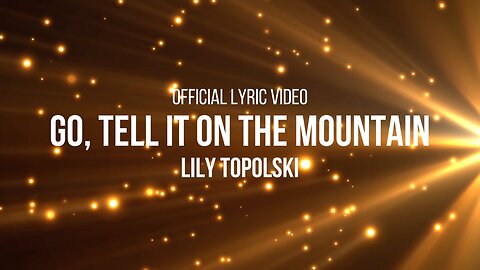 Lily Topolski - Go, Tell It on the Mountain (Official Lyric Video)