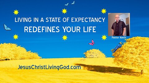 Living in a State of Expectancy Redefines Your Life and Others With Whom You Come in Contact