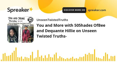 You and More with 505hades OfBee and Dequante Hillie on Unseen Twisted Truths-