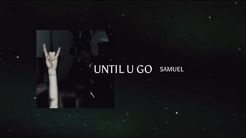 [SONG 1] - “UNTIL U GO” by #SAMUEL