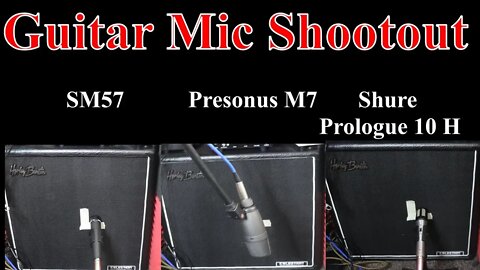 Guitar Mic shootout SM57 v Shure Prologue 10H v Presonus M7