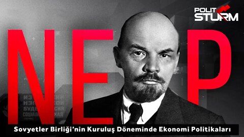 NEP - Sovyetler Birliği'nin Kuruluş Döneminde Ekonomi Politikaları