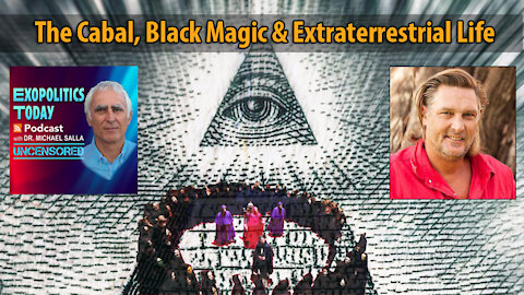 The Cabal, Black Magic & Extraterrestrial Life