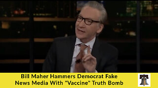 Bill Maher Hammers Democrat Fake News Media With "Vaccine" Truth Bomb