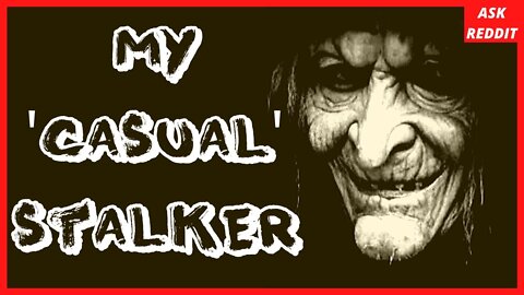 My 'Casual' Stalker (Reddit Scary Story)