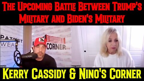 Kerry Cassidy & Nino's Corner: The Upcoming Battle Between Trump's Military and Biden's Military