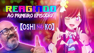 ESSE ANIME ABORDA COISAS IMPORTANTES! | OSHI NO KO | REACT PRIMEIRO EPISÓDIO.