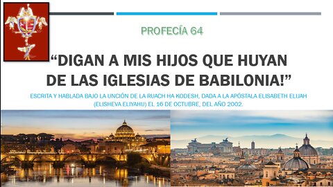 PROFECÍA 64 - “Digan a MIS hijos que Huyan de Las Iglesias de Babilonia!”