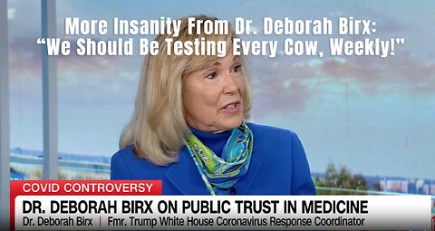 More Insanity From Dr. Deborah Birx: 'We Should Be Testing Every Cow, Weekly!'