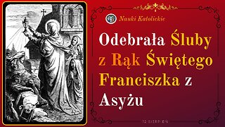 Odebrała Śluby z Rąk Świętego Franciszka z Asyżu | 12 Sierpień