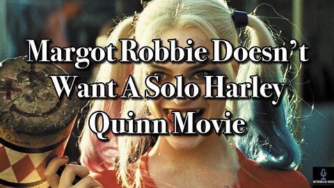 Margot Robbie DOESN'T WANT A Solo Harley Quinn Movie (Movie News)