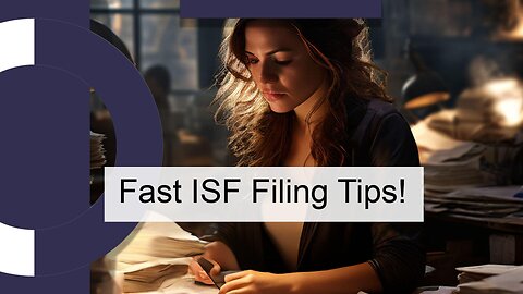 Unlocking Effortless Customs Clearance: The Power of Accurate ISF Filing