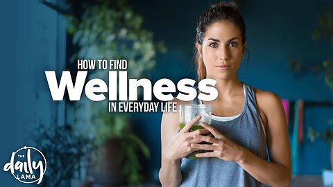 How to Find Wellness in Everyday Life