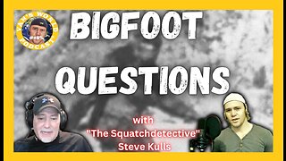 Bigfoot Questions - with Steve Kulls | Episode 18