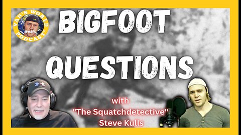Bigfoot Questions - with Steve Kulls | Episode 18