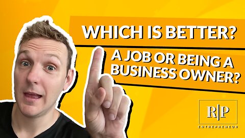 Which is Better: A Job or Being a Business Owner?