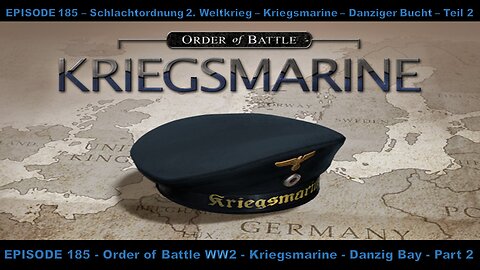 EPISODE 185 - Order of Battle WW2 - Kriegsmarine - Danzig Bay - Part 2